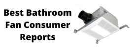 Best Bathroom Fan Consumer Reports