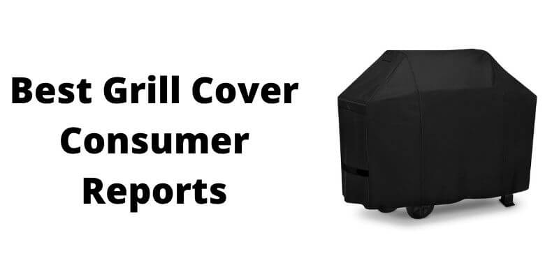 Best Grill Cover Consumer Reports